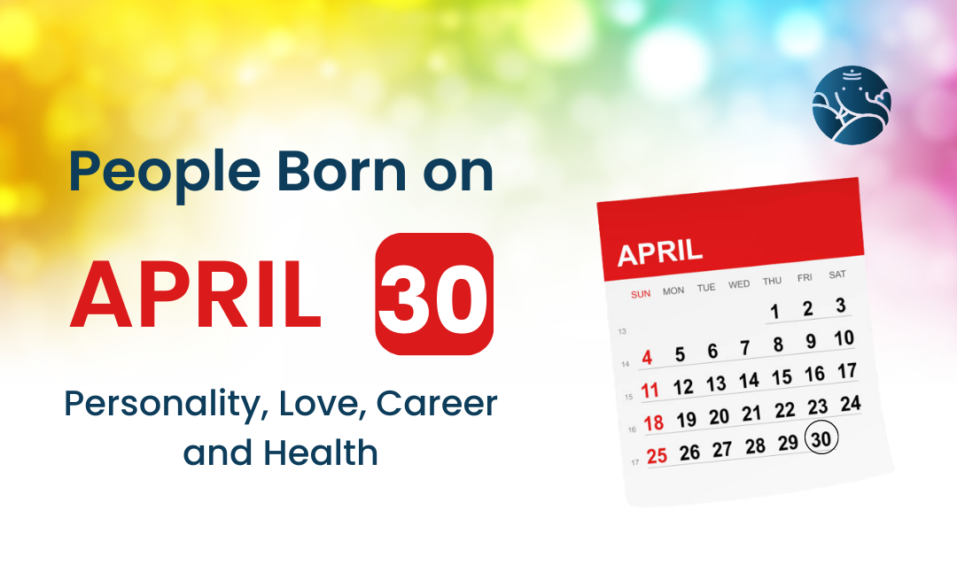 People Born on April 30: Personality, Love, Career, And Health