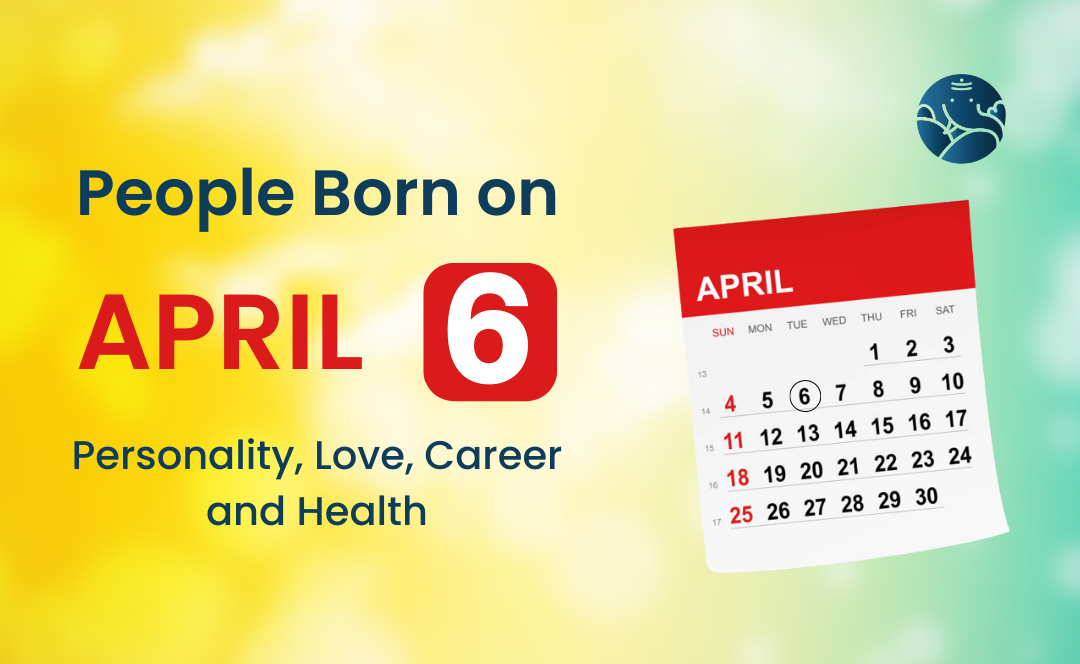 People Born on April 6: Personality, Love, Career, And Health