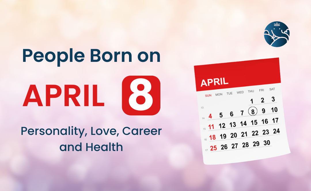 People Born on April 8: Personality, Love, Career, And Health