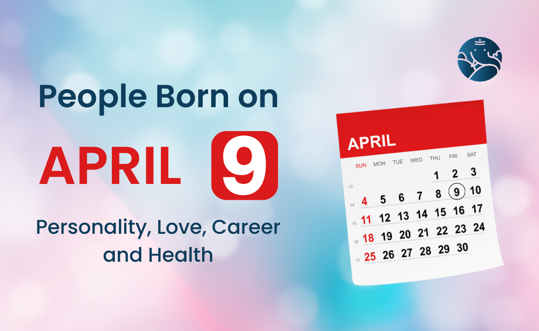 People Born on April 9: Personality, Love, Career, And Health