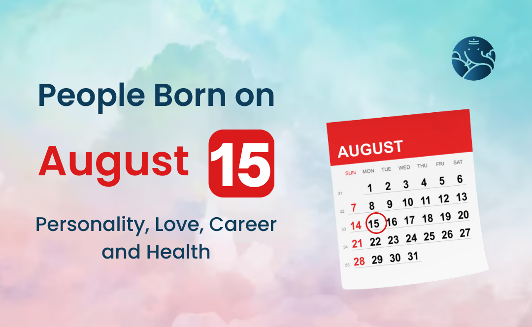 People Born on August 15: Personality, Love, Career, And Health