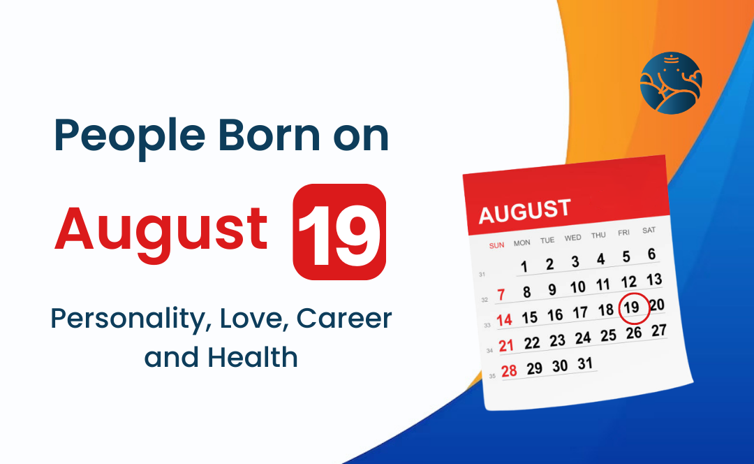 People Born on August 19 Personality, Love, Career, And Health