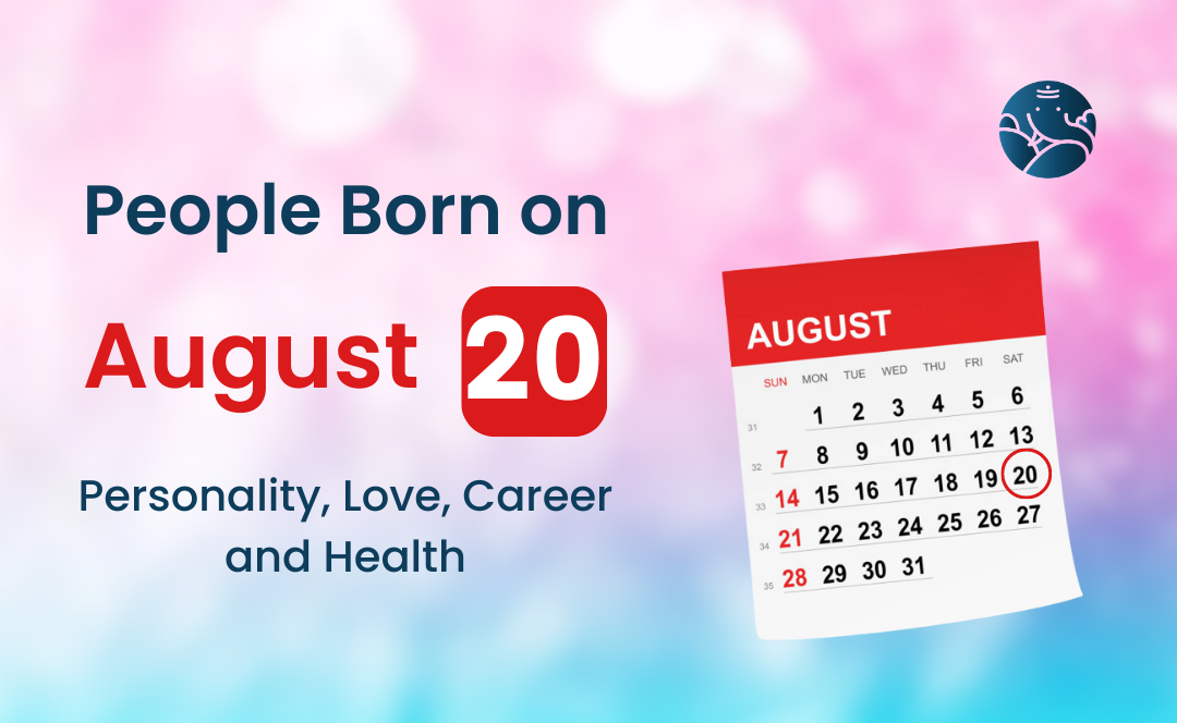 People Born on August 20: Personality, Love, Career, And Health