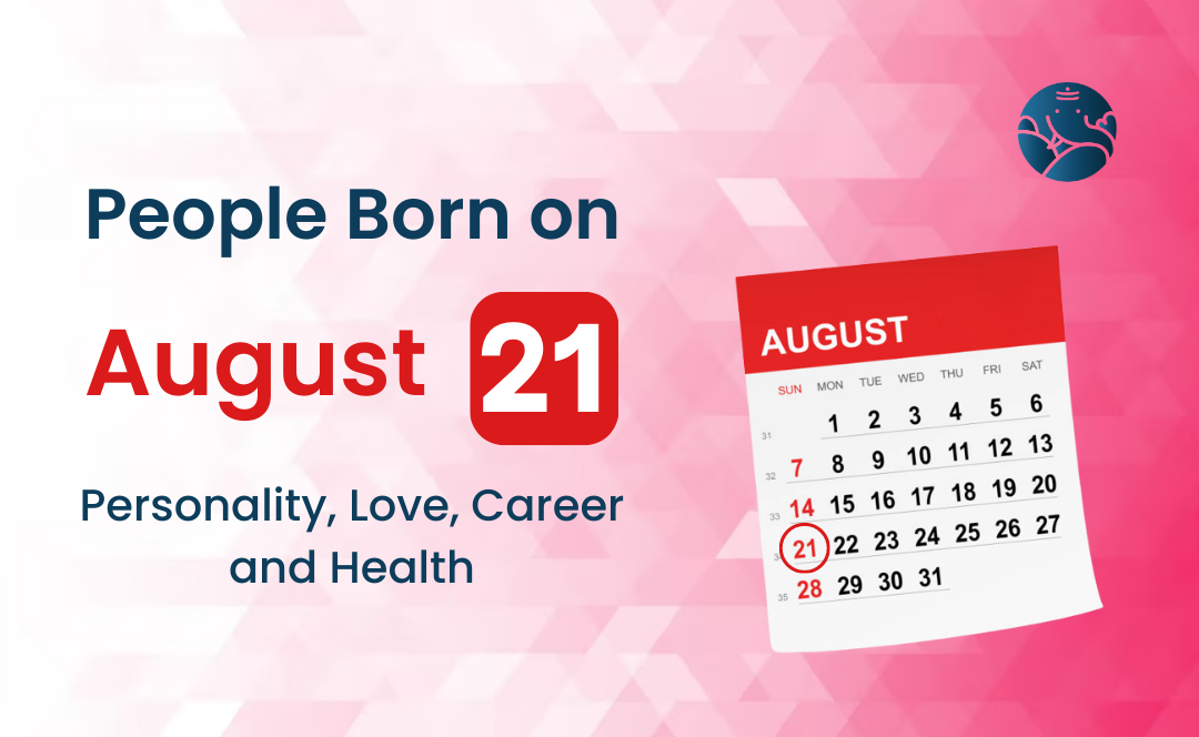 People Born on August 21: Personality, Love, Career, And Health