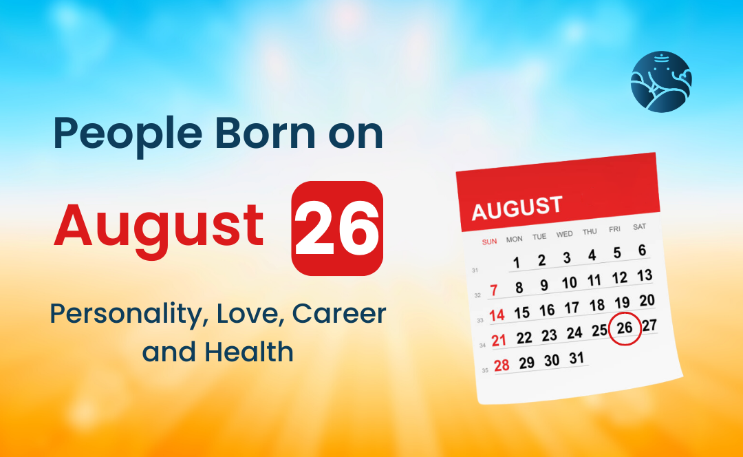 People Born on August 26: Personality, Love, Career, And Health