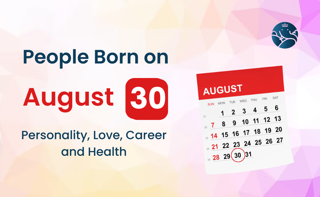 People Born on August 30 Personality, Love, Career, And Health