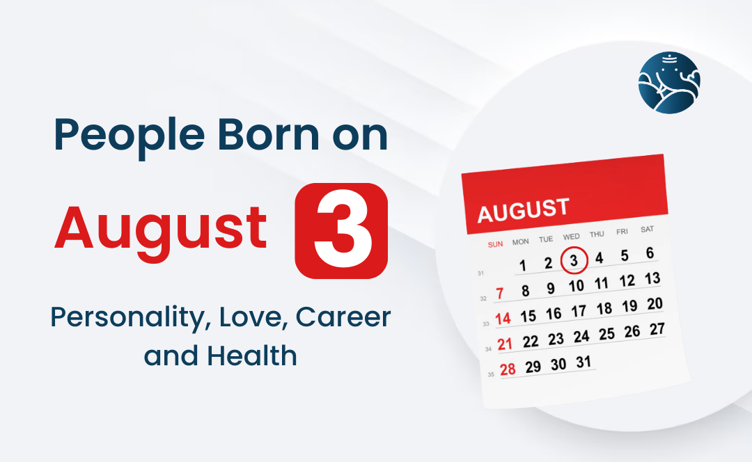 People Born on August 3 Personality Love Career And Health