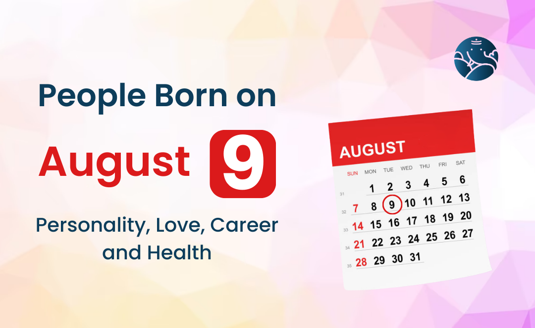 People Born on August 9: Personality, Love, Career, And Health