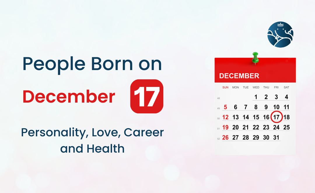 People Born on December 17 Personality Love Career And Health