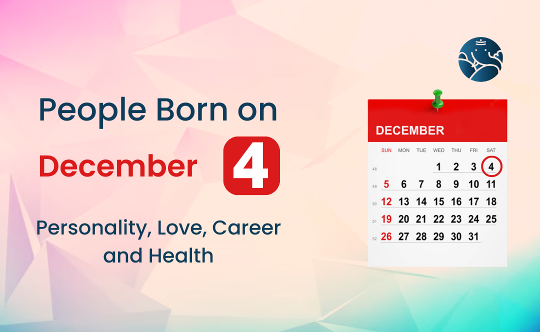 People Born on December 4 Personality Love Career And Health