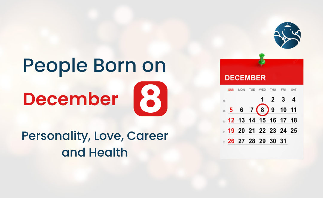 People Born on December 8 Personality Love Career And Health