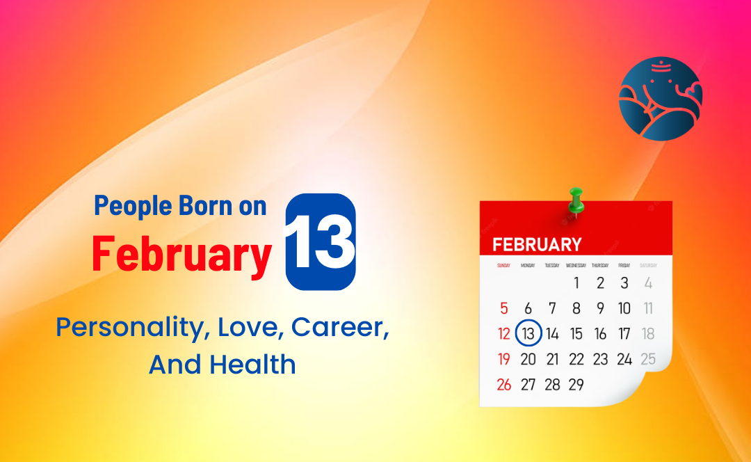 People Born on February 13: Personality, Love, Career, And Health