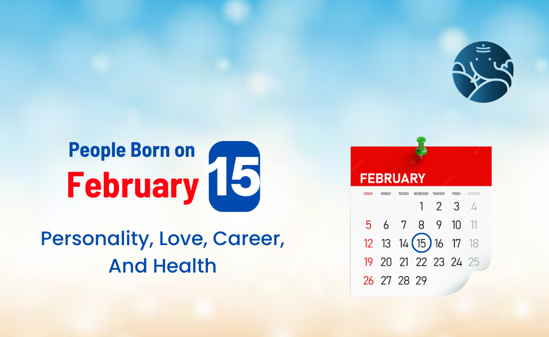 People Born on February 15: Personality, Love, Career, And Health