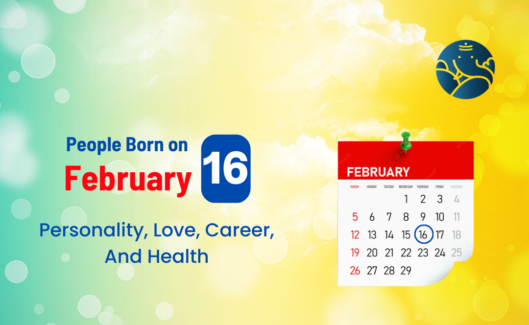 People Born on February 16: Personality, Love, Career, And Health