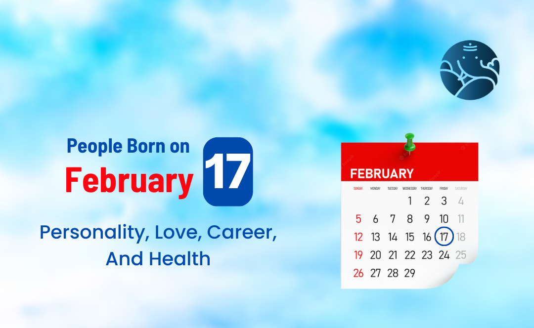 People Born on February 17: Personality, Love, Career, And Health
