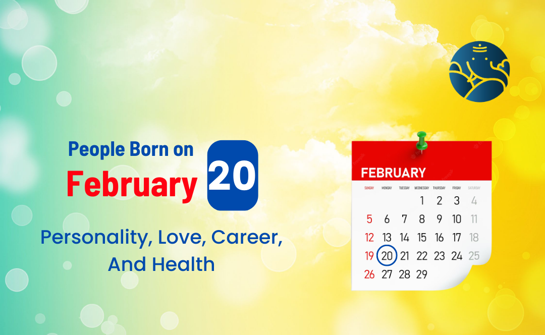 People Born on February 20: Personality, Love, Career, And Health