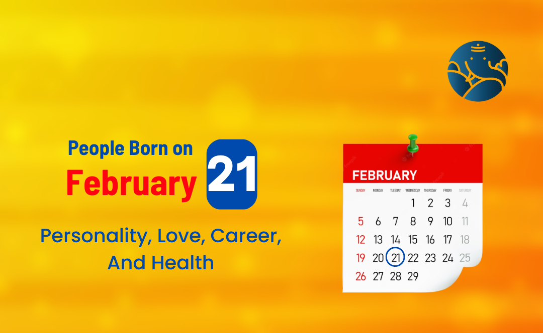 People Born on February 21 Personality Love Career And Health