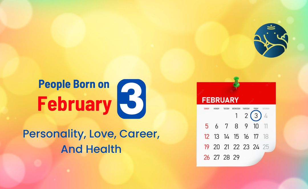 People Born on February 3: Personality, Love, Career, And Health
