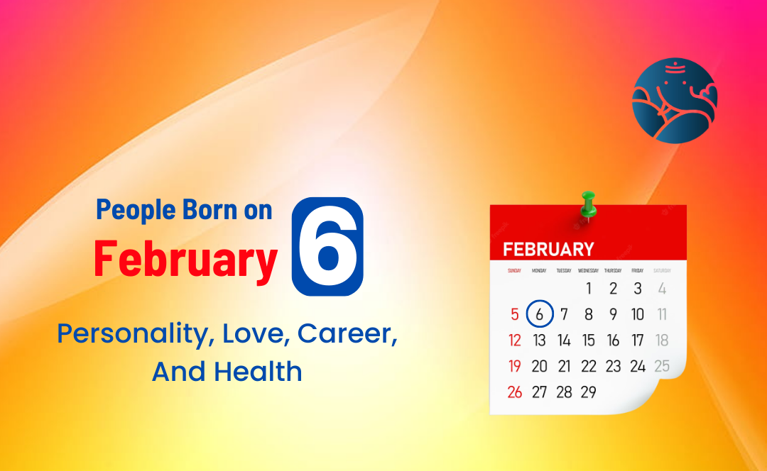 People Born on February 6 Personality, Love, Career, And Health