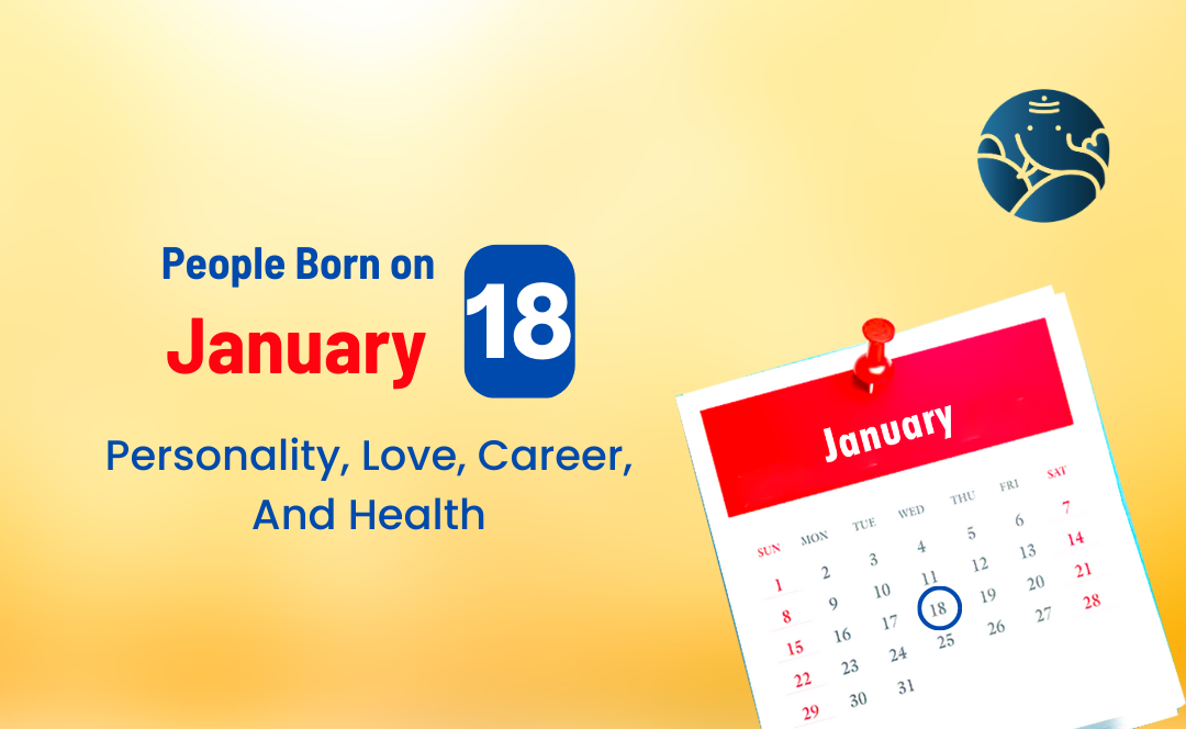 People Born on January 18 Personality, Love, Career, And Health