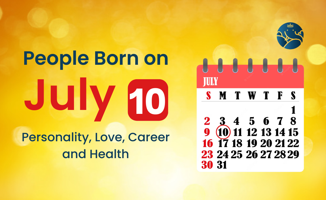 People Born on July 10: Personality, Love, Career, And Health