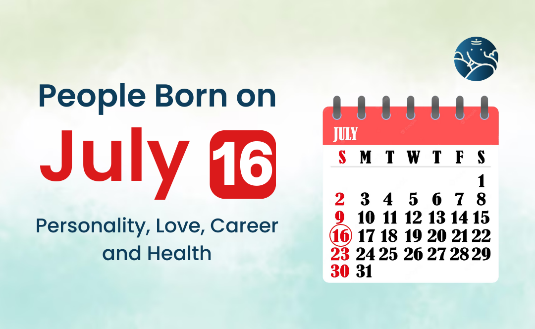 People Born on July 16: Personality, Love, Career, And Health