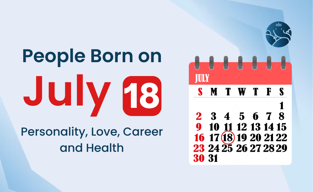 People Born on July 18: Personality, Love, Career, And Health