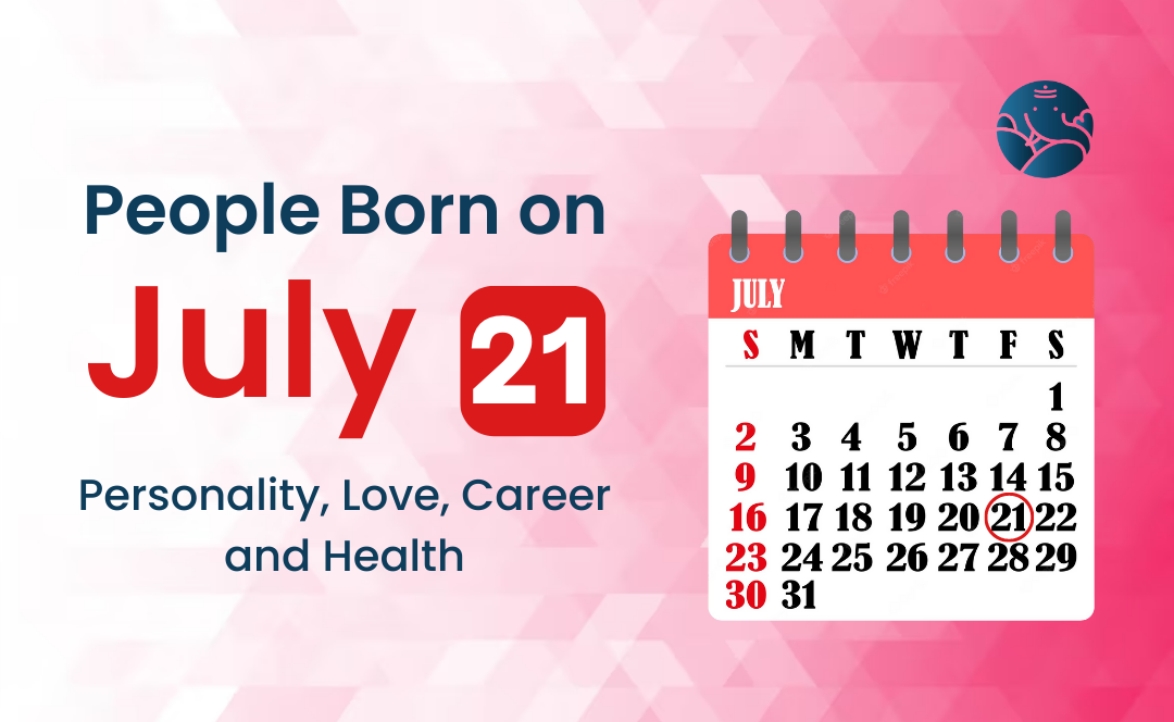 People Born on July 21: Personality, Love, Career, And Health