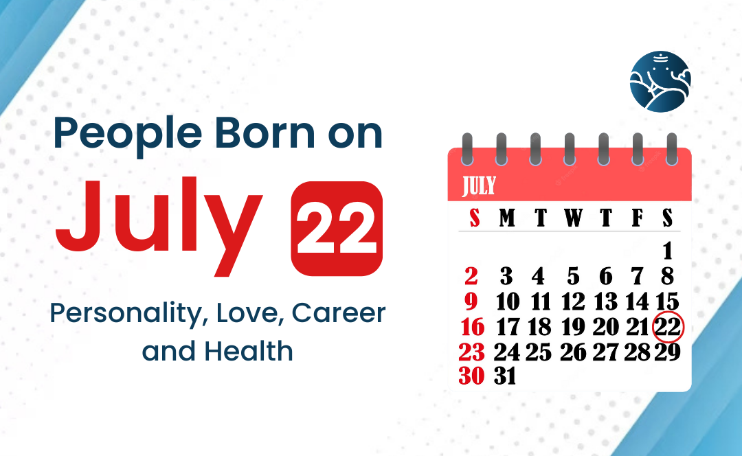 People Born on July 22: Personality, Love, Career, And Health