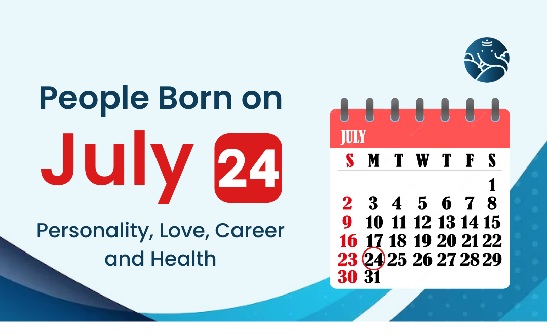 People Born on July 24: Personality, Love, Career, And Health