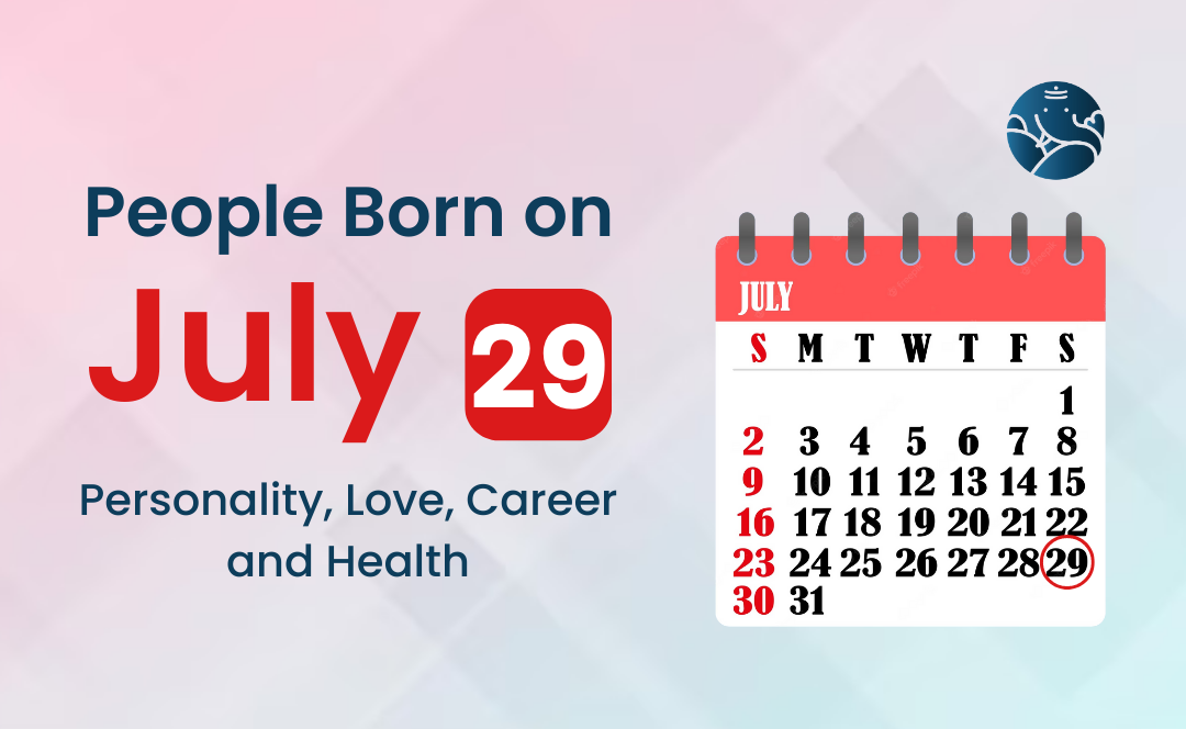People Born on July 29: Personality, Love, Career, And Health