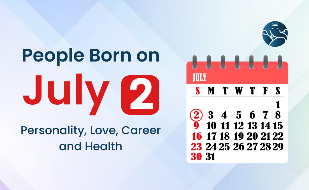 People Born on July 2: Personality, Love, Career, And Health