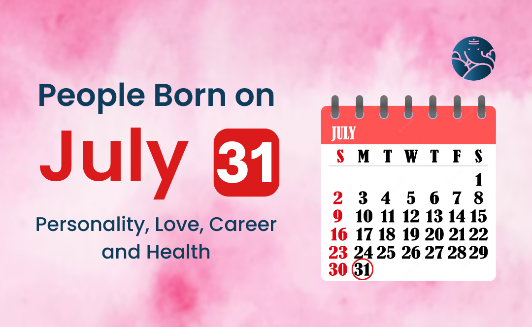 People Born on July 31 Personality, Love, Career, And Health