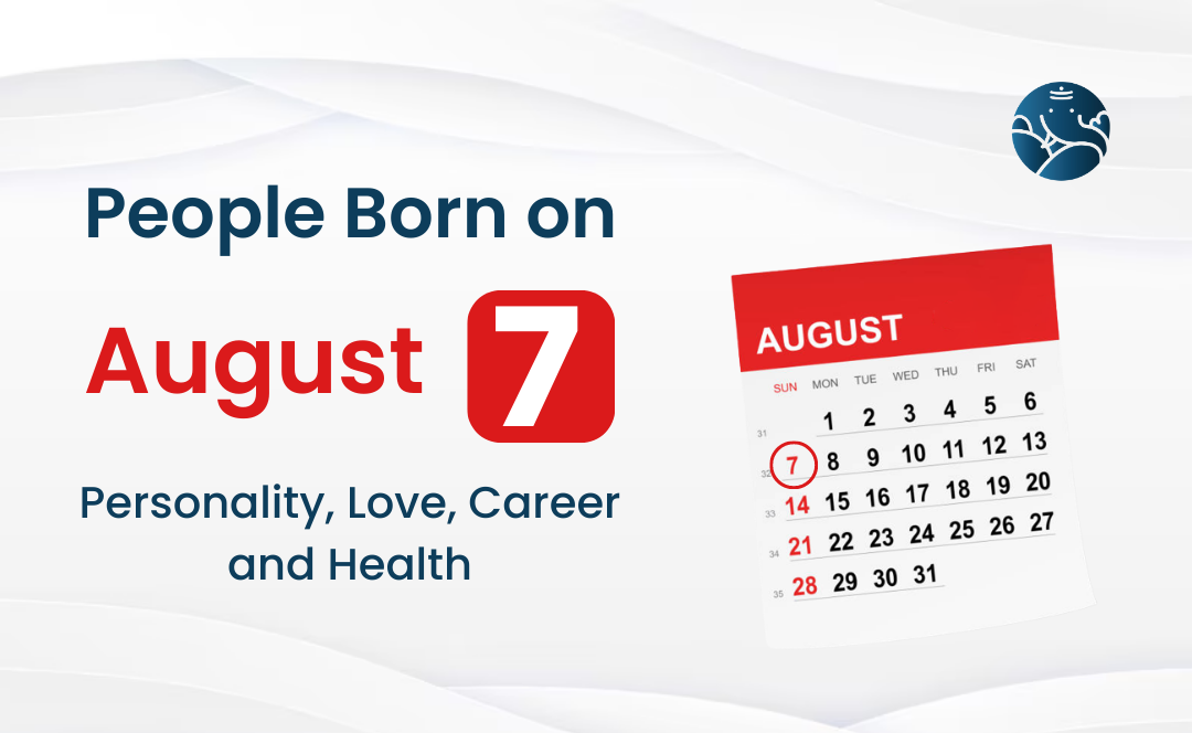 People Born on August 7: Personality, Love, Career, And Health