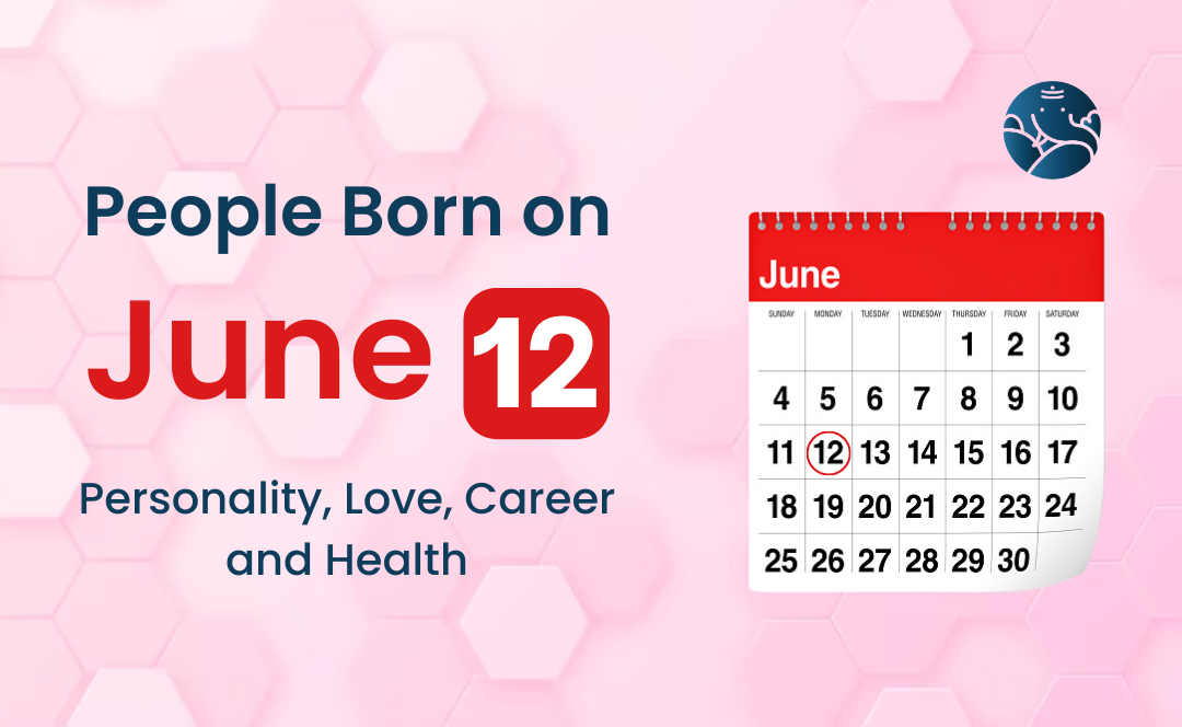 People Born on June 12: Personality, Love, Career, And Health