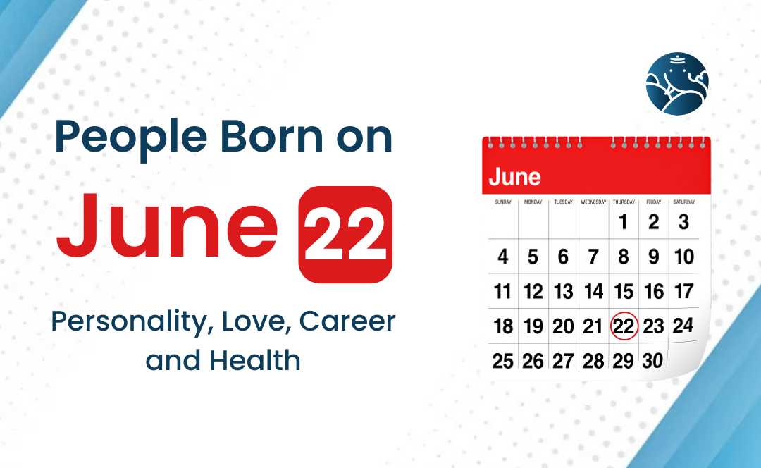 People Born on June 22: Personality, Love, Career, And Health