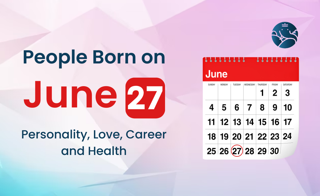 People Born on June 27: Personality, Love, Career, And Health
