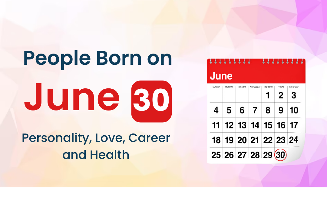 People Born on June 30: Personality, Love, Career, And Health