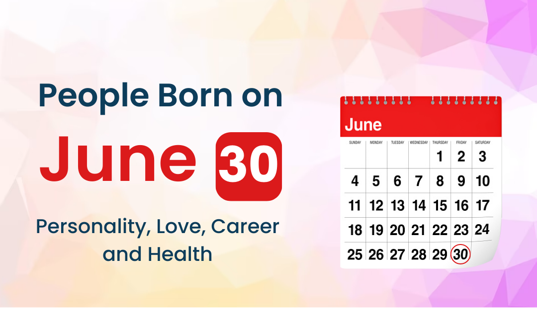 People Born on June 30 Personality, Love, Career, And Health