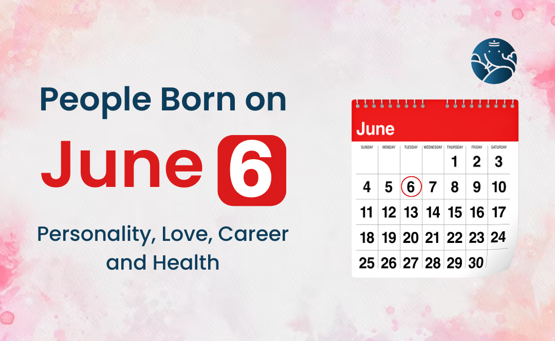 People Born on June 6: Personality, Love, Career, And Health