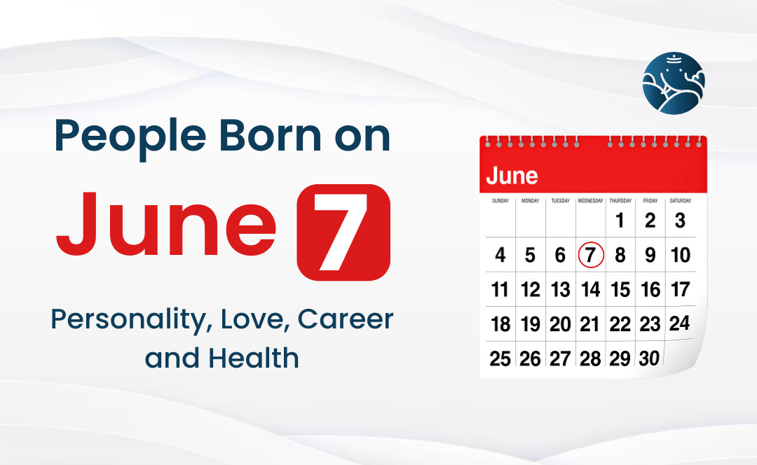 People Born on June 7: Personality, Love, Career, And Health