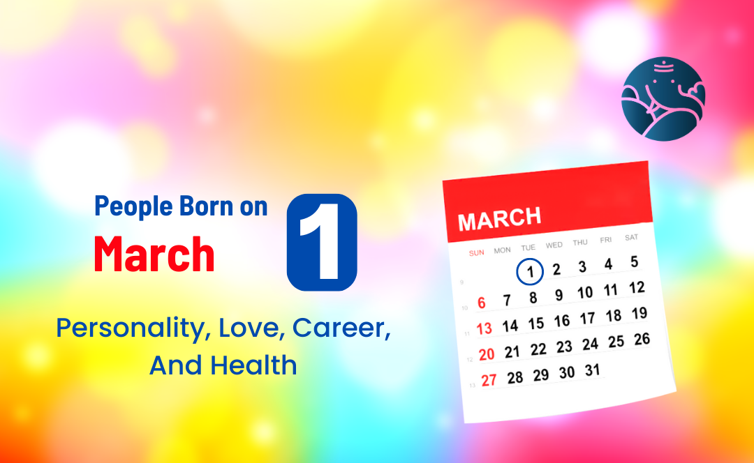 People Born on March 1 Personality, Love, Career, And Health