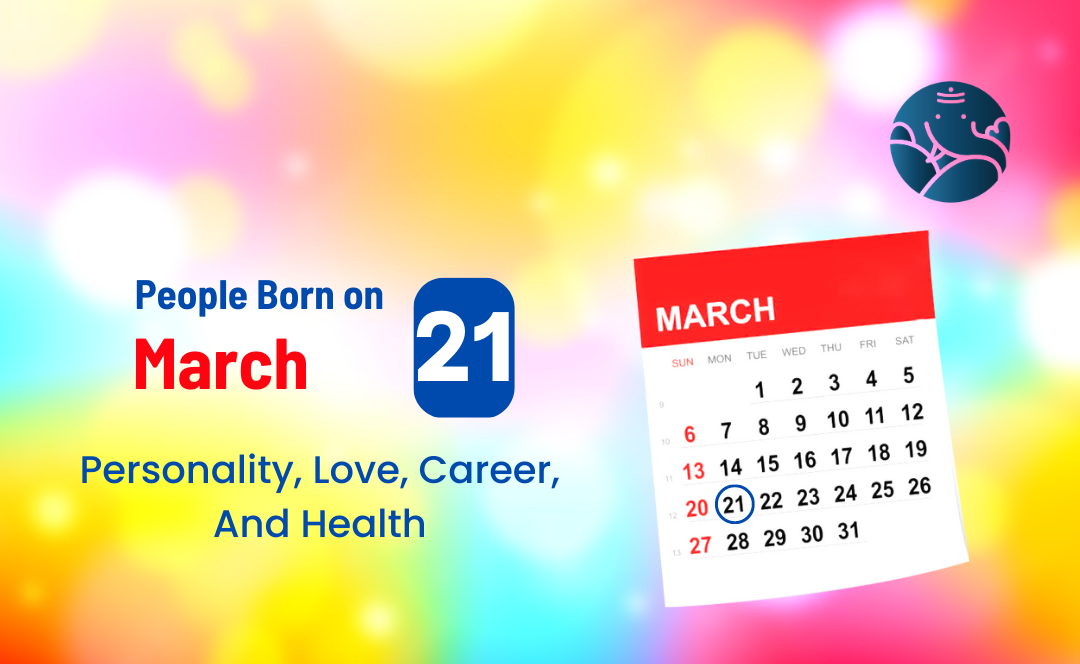 People Born on March 21: Personality, Love, Career, And Health