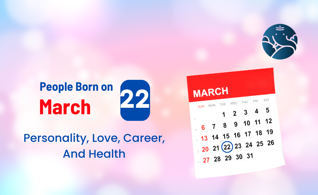 People Born on March 22: Personality, Love, Career, And Health
