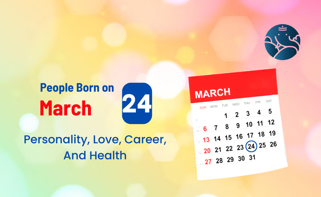 People Born on March 24: Personality, Love, Career, And Health