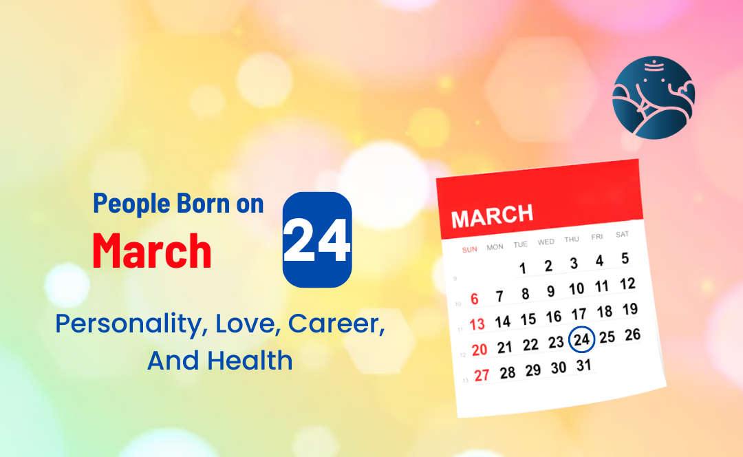 People Born on March 24 Personality, Love, Career, And Health
