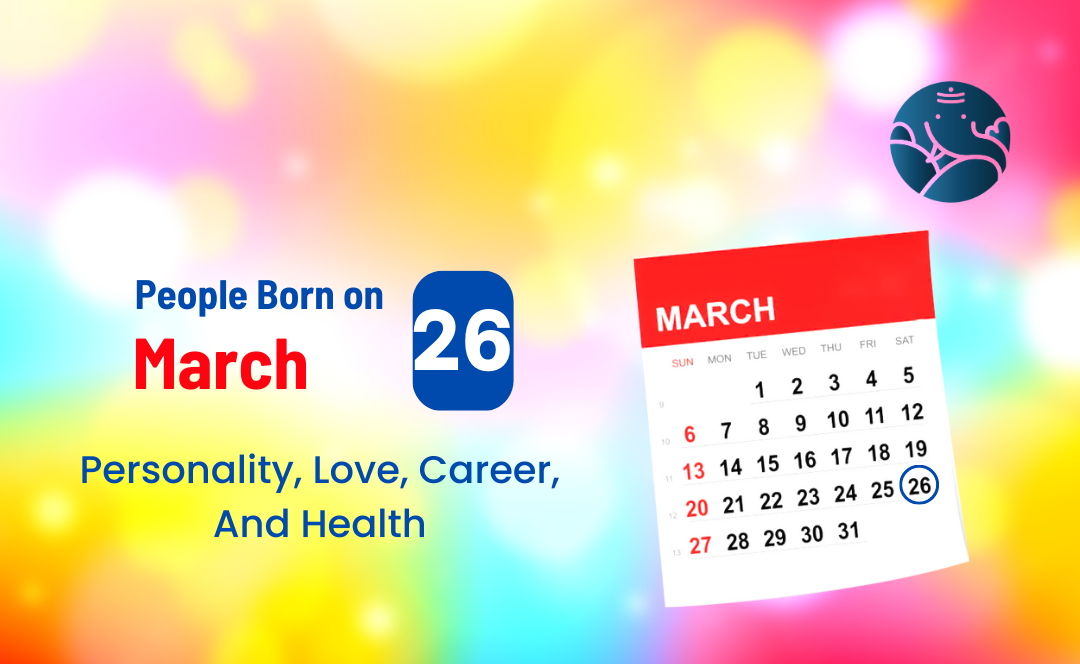 People Born on March 26: Personality, Love, Career, And Health