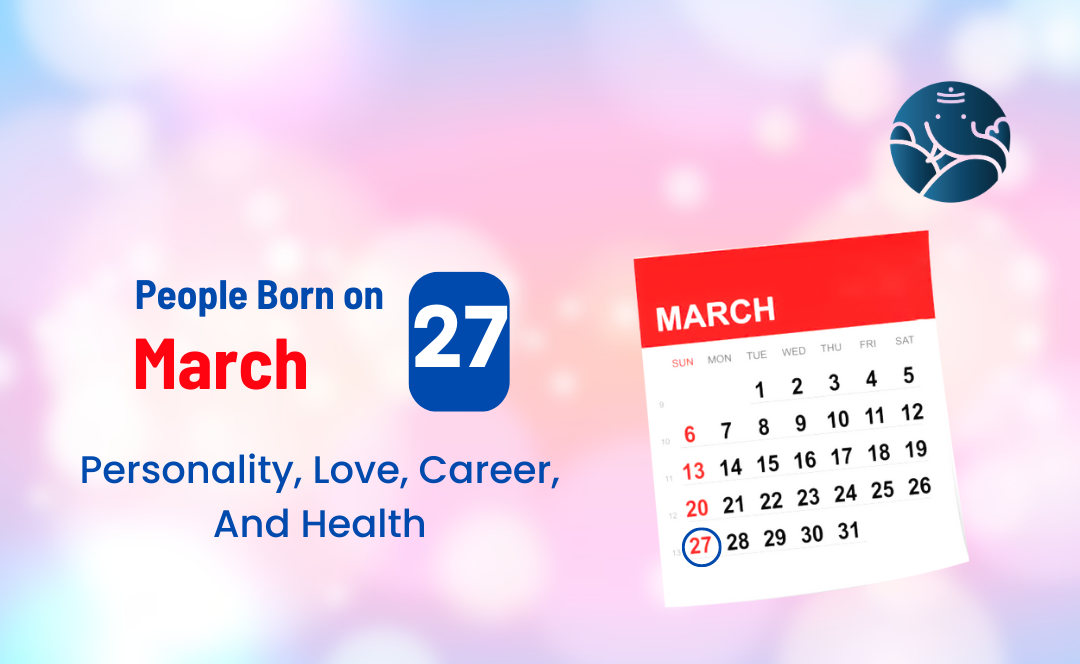 People Born on March 27 Personality, Love, Career, And Health
