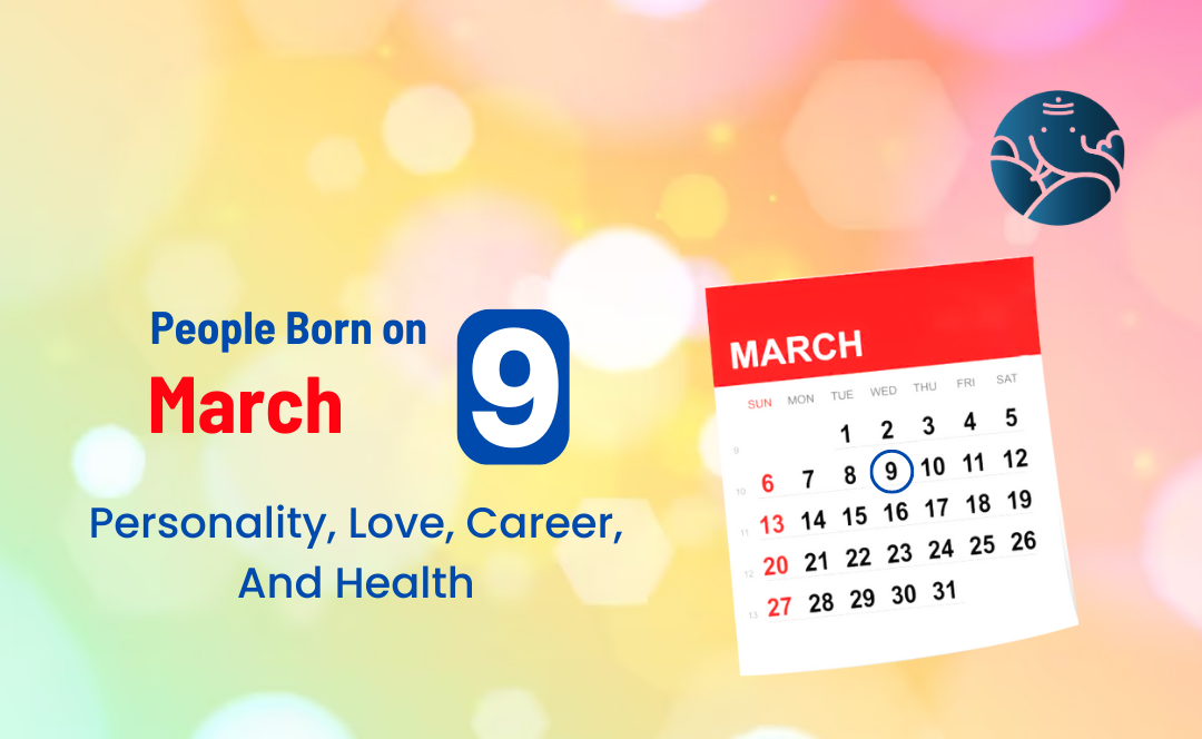 People Born on March 9 Personality Love Career And Health