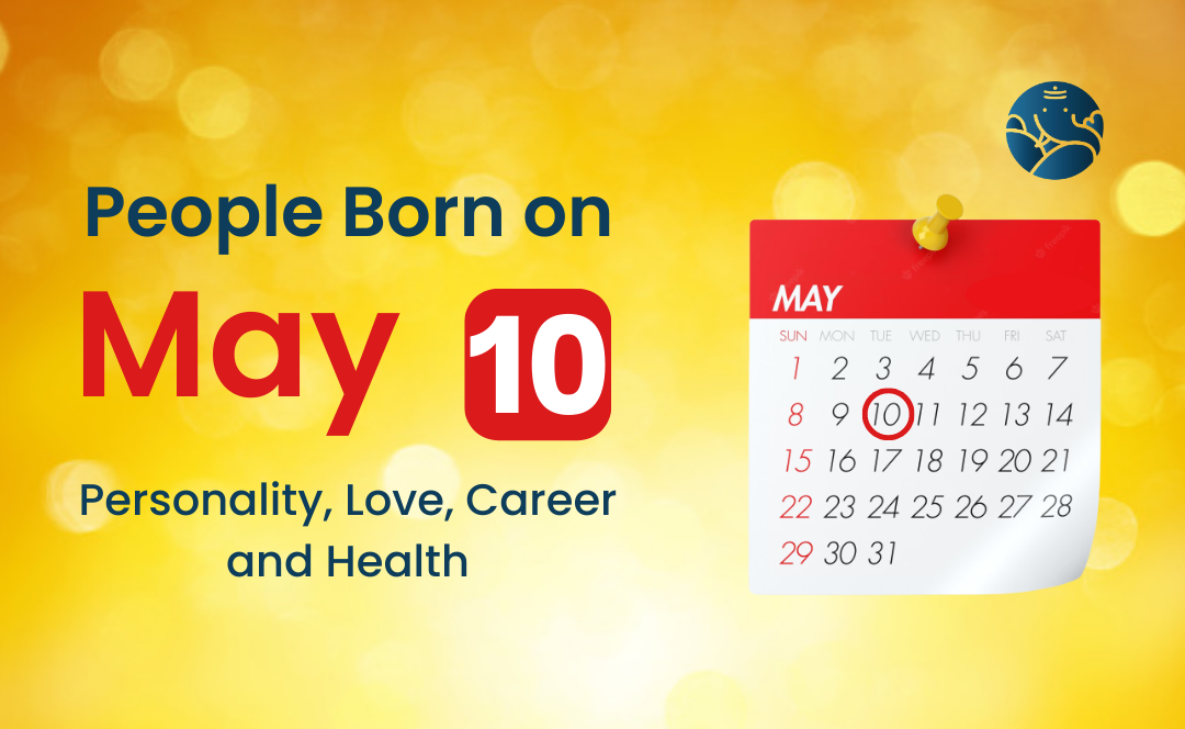 People Born on May 10: Personality, Love, Career, And Health